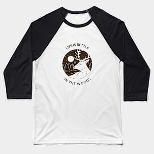 Life is better in the woods Design Baseball T-Shirt